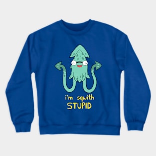 I'm Sqwith Stupid Crewneck Sweatshirt